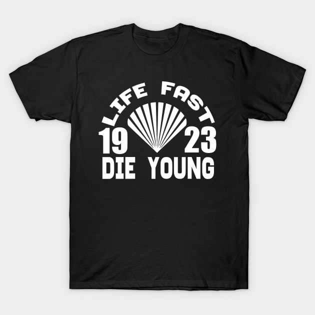 Life Fast 19 23 Die Young tee design birthday gift graphic T-Shirt by TeeSeller07